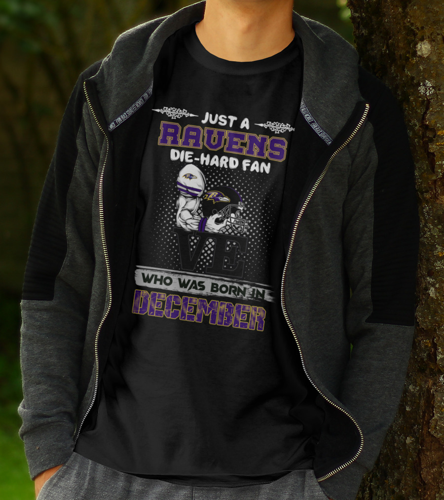 Just A Ravens Die-Hard Fan Who Was Born In December T-Shirt