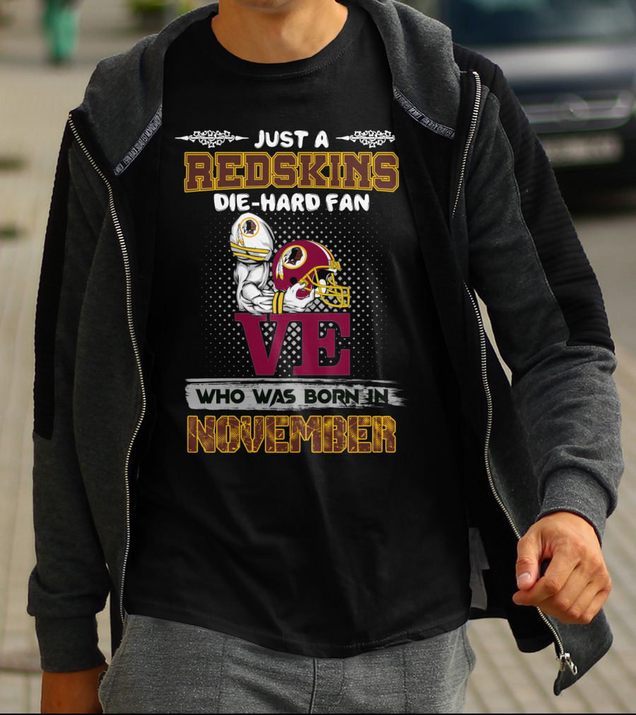 Just A Redskins Die-Hard Fan Who Was Born In November T-Shirt