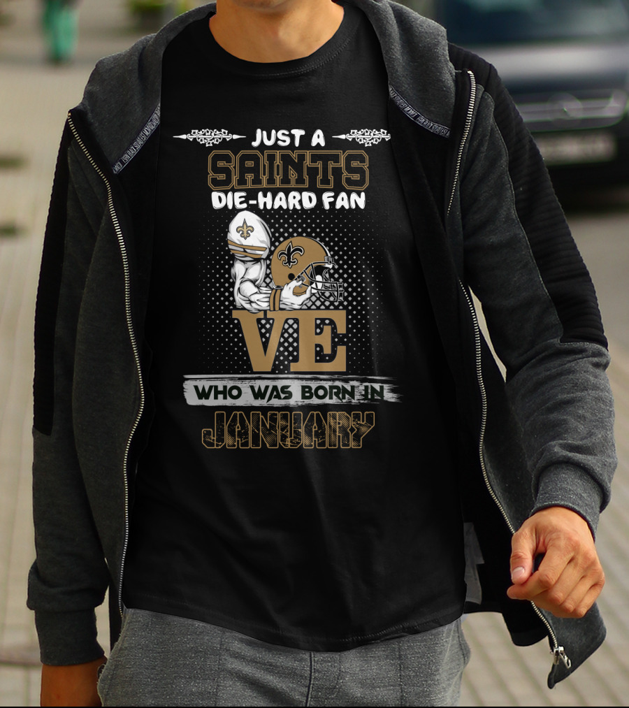 Just A Saints Die-Hard Fan Who Was Born In January T-Shirt