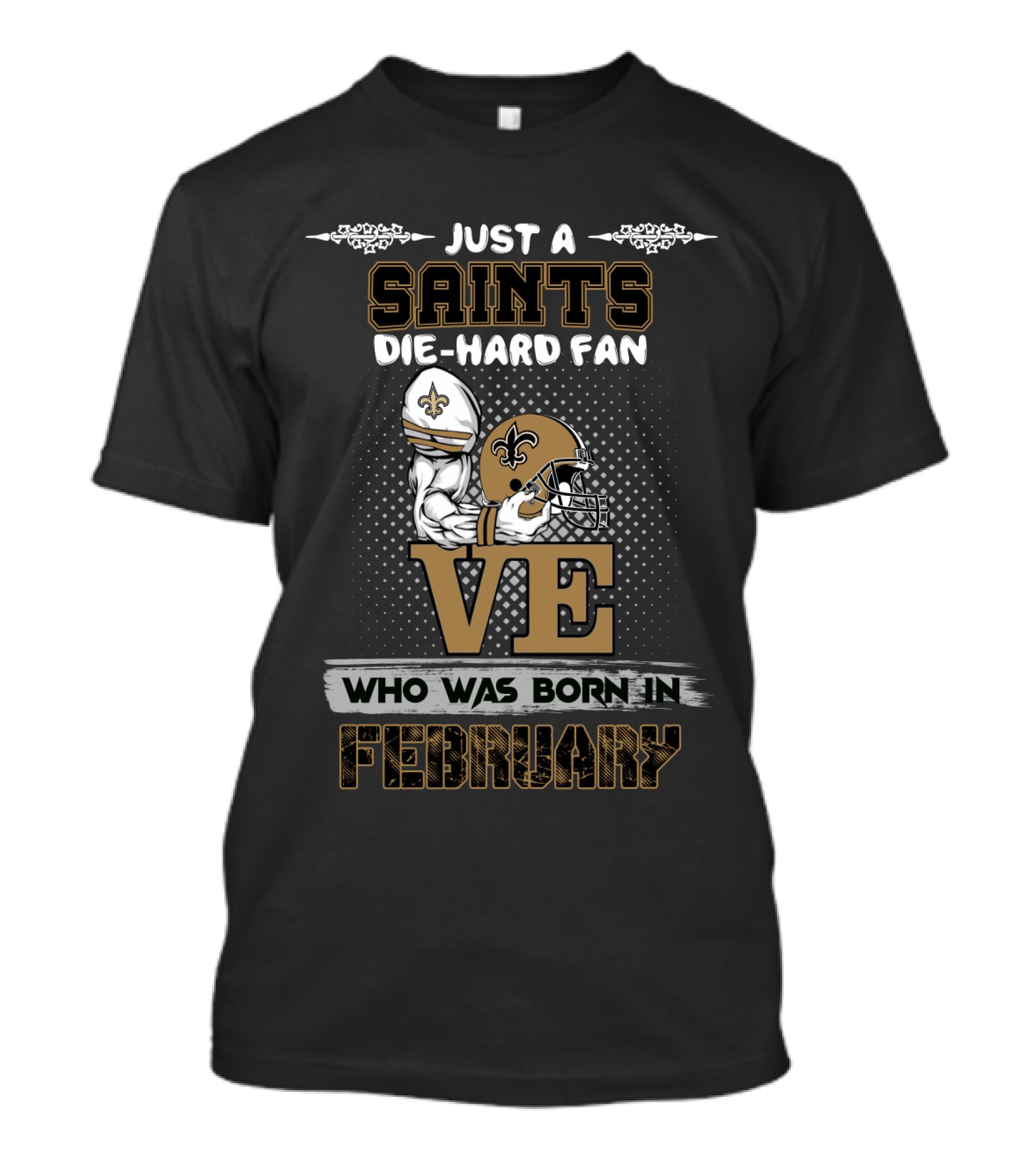 Just A Die-Hard Saints Fan Born In February With Love For The Team T-Shirt