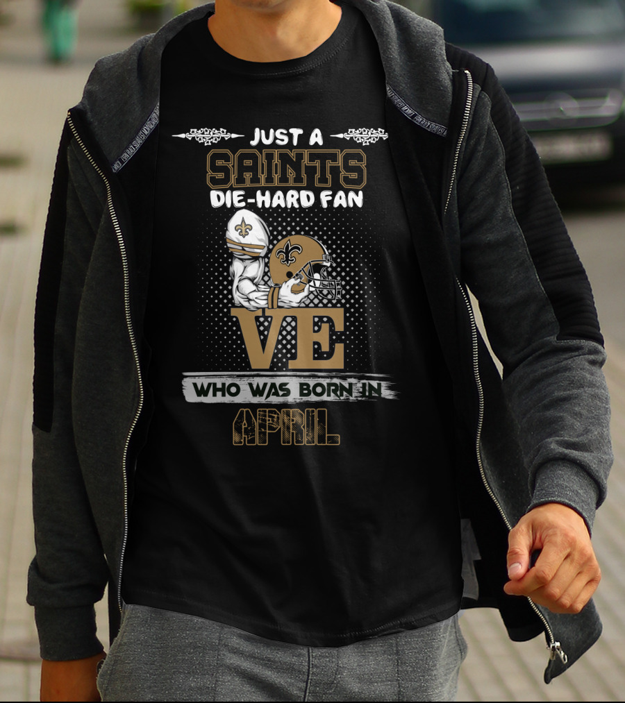 Just A Saints Die-Hard Fan Born In April Football Helmet Fleur-De-Lis Love T-Shirt