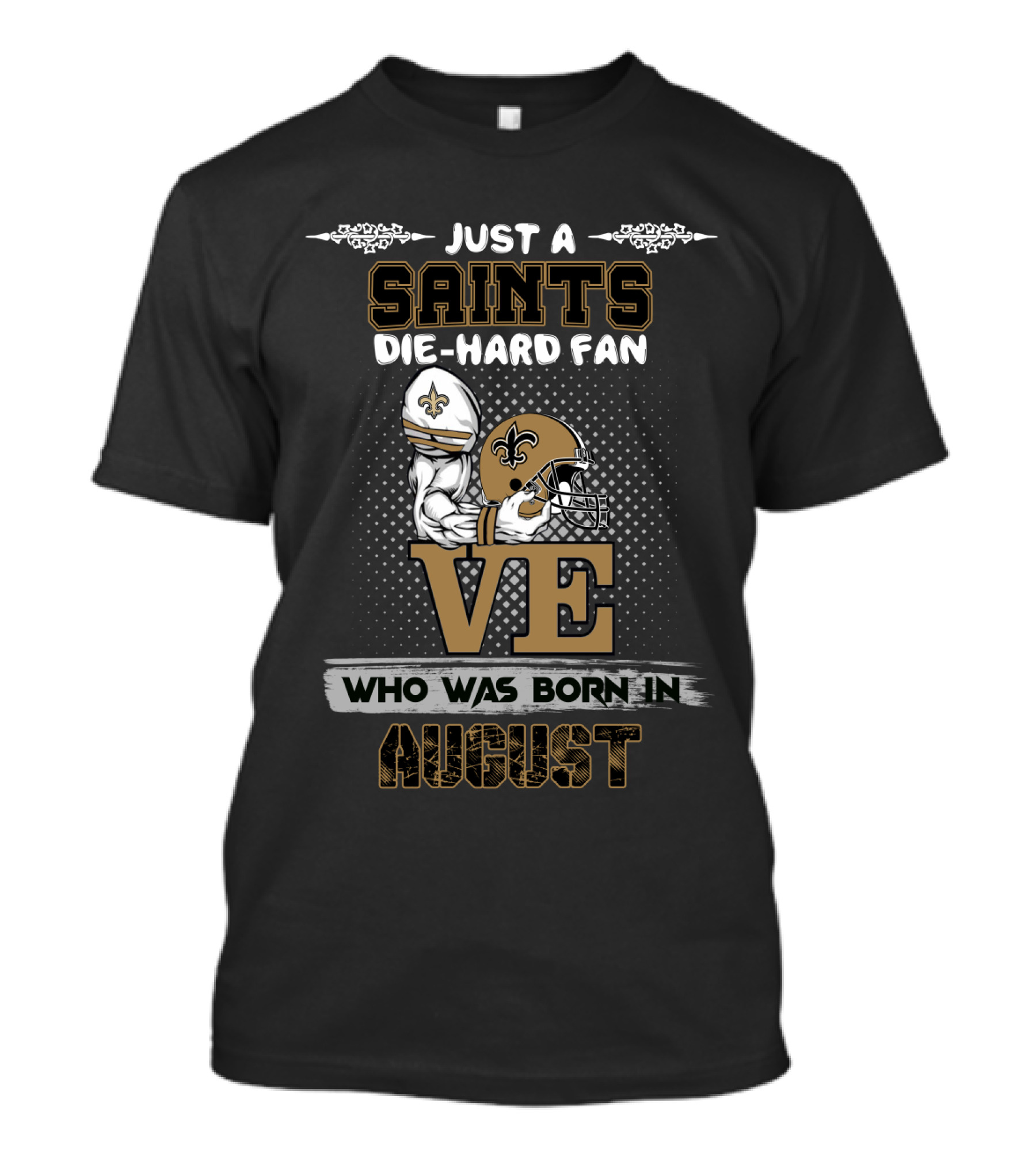 Just A Saints Die-Hard Fan Who Was Born In August T-Shirt