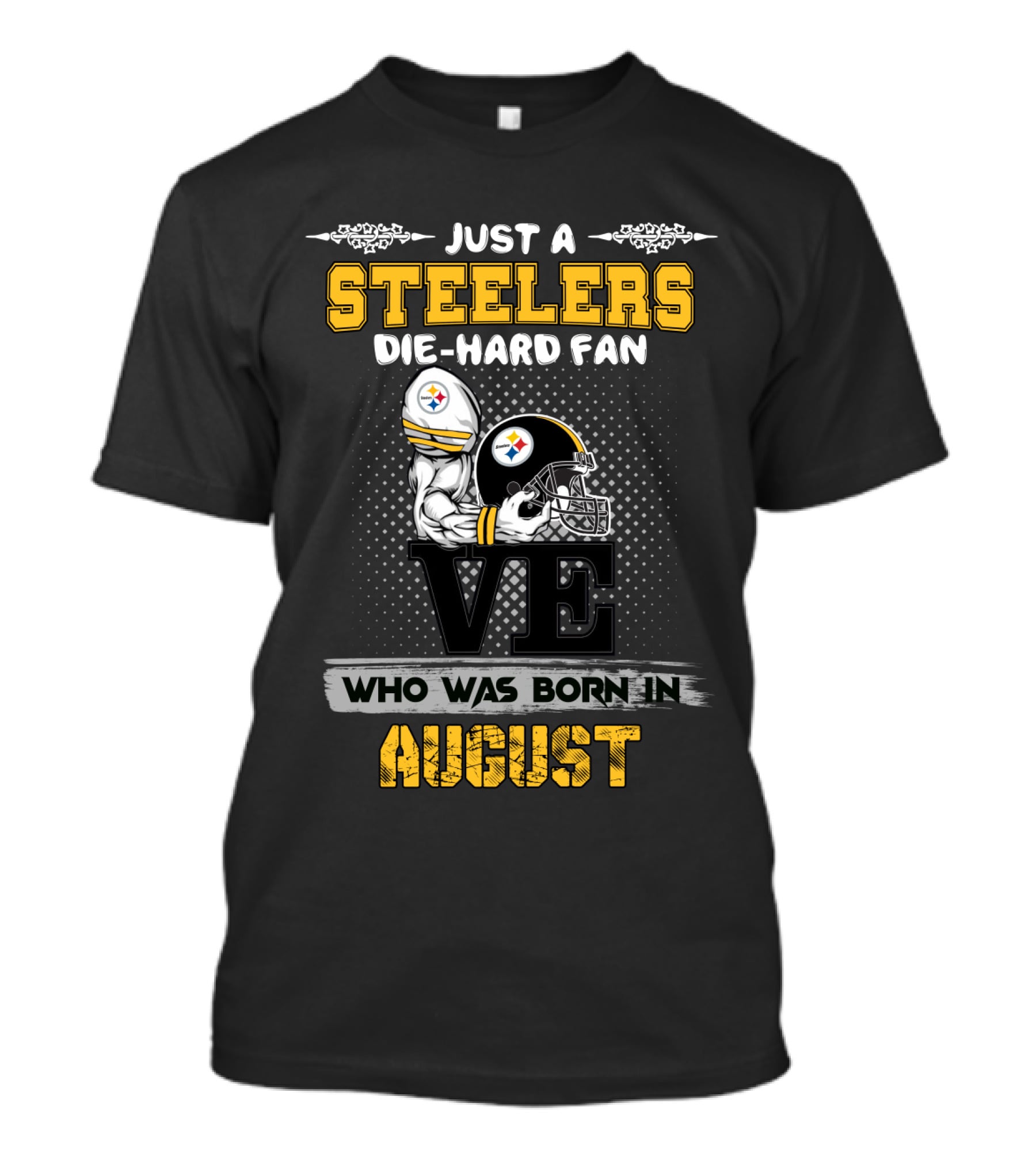 Just A Steelers Die-Hard Fan Who Was Born In August T-Shirt