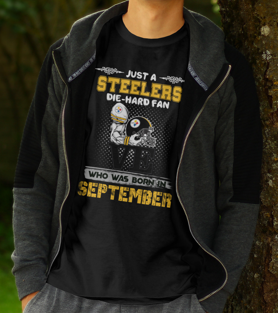 Just A Steelers Die-Hard Fan Who Was Born In September T-Shirt