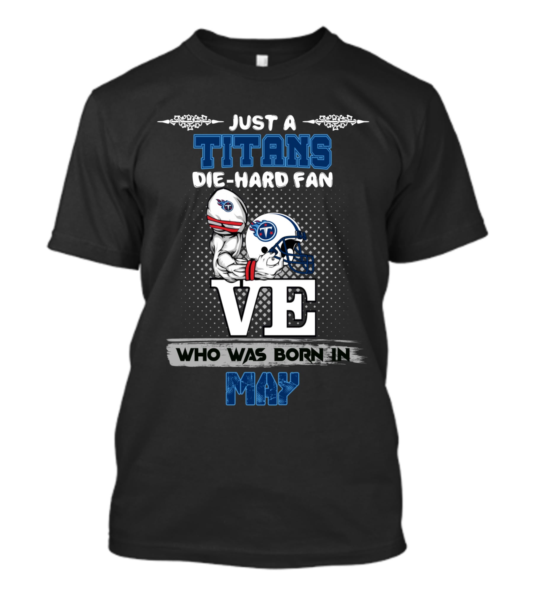 Just A Titans Die-Hard Fan Who Was Born In May T-Shirt