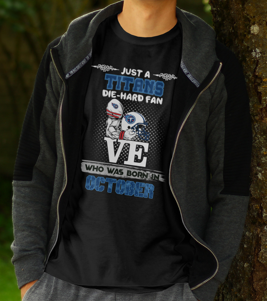 Just A Titans Die-Hard Fan Who Was Born In October T-Shirt