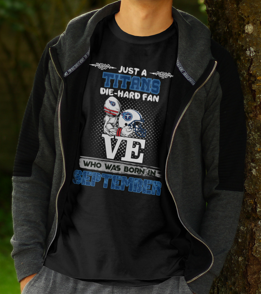 Just A Titans Die-Hard Fan Who Was Born In September T-Shirt