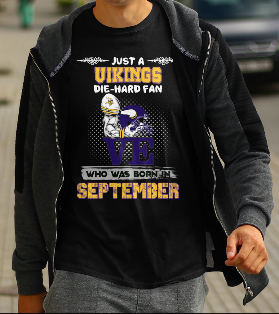 Just A Vikings Die-Hard Fan Who Was Born In September T-Shirt