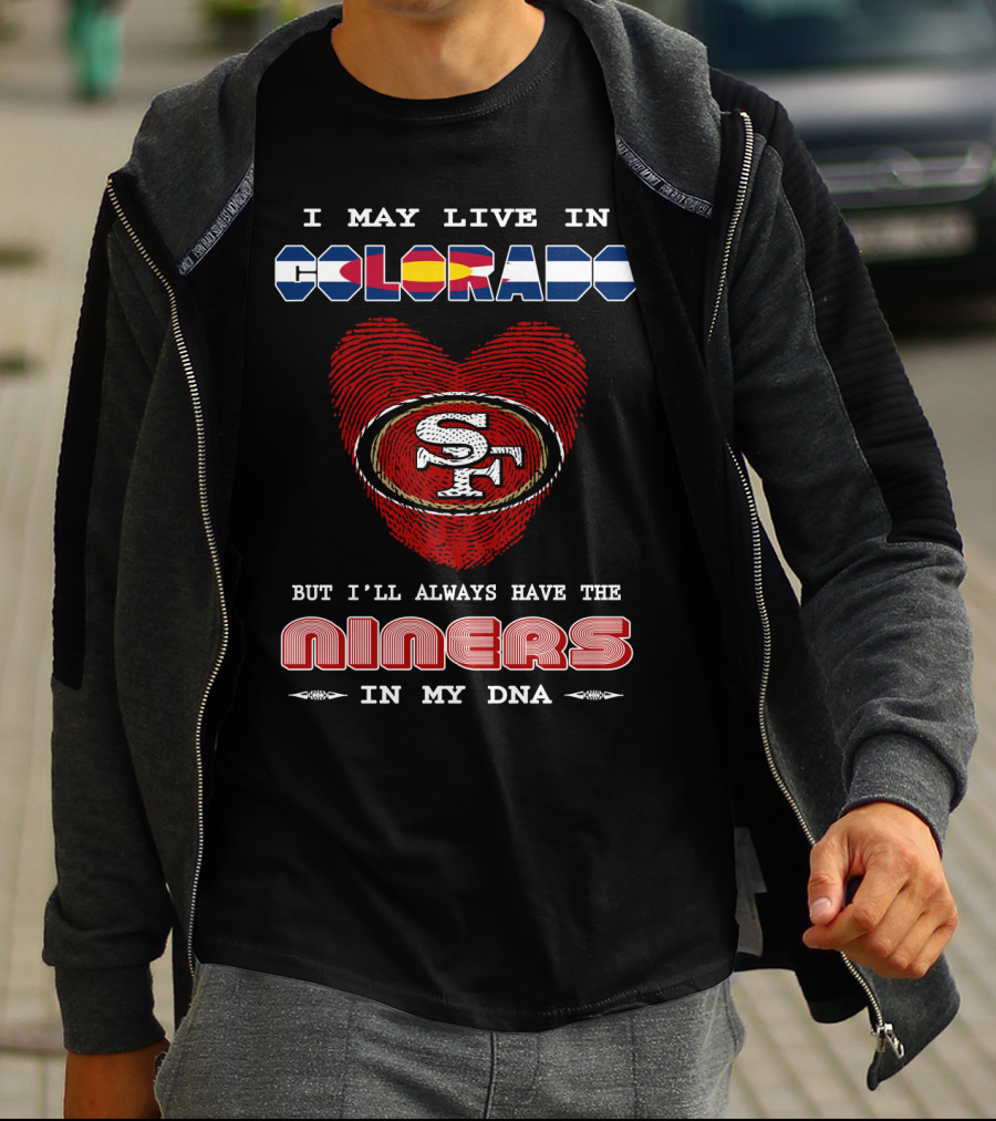I May Live In Colorado But I'll Always Have The 49ers In My Dna T-Shirt
