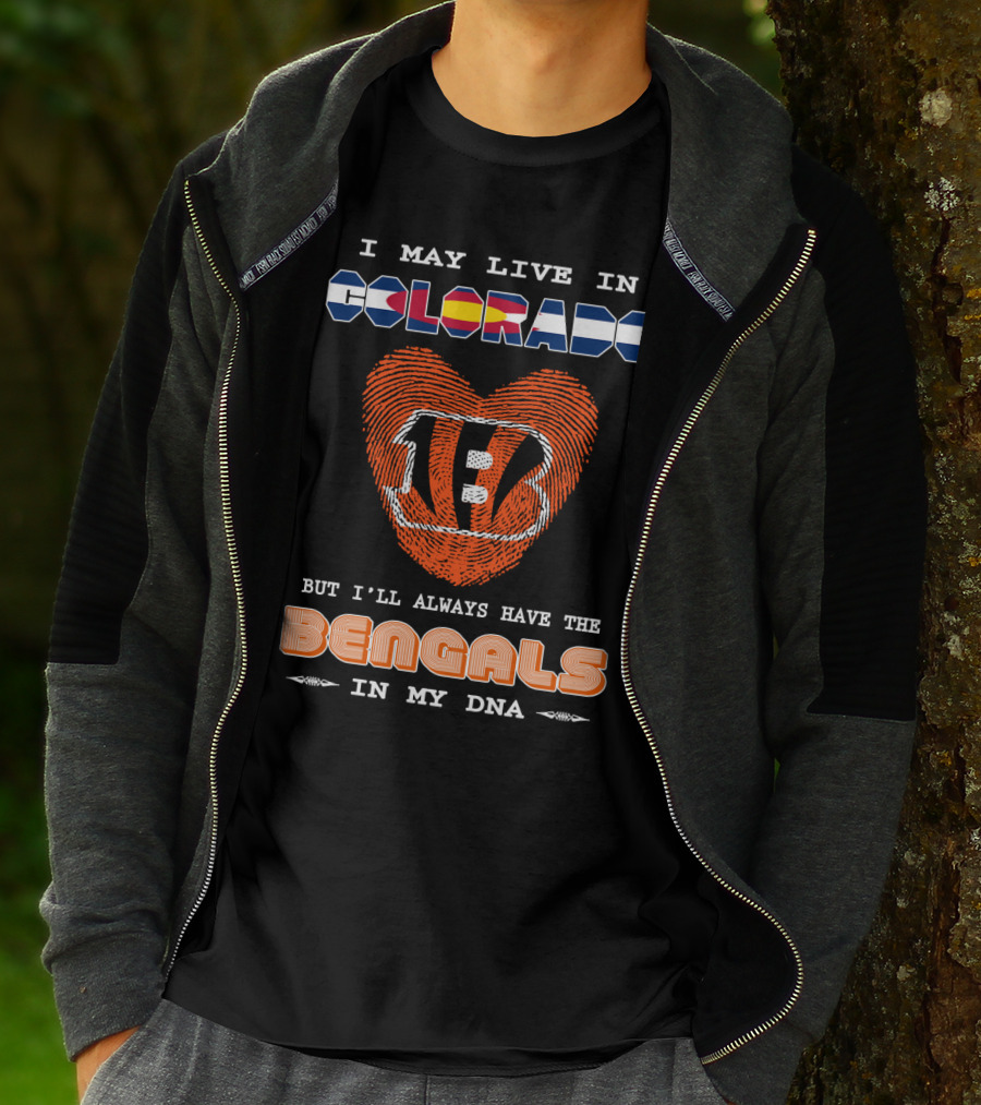 I May Live In Colorado But I'll Always Have The Bengals In My Dna T-Shirt