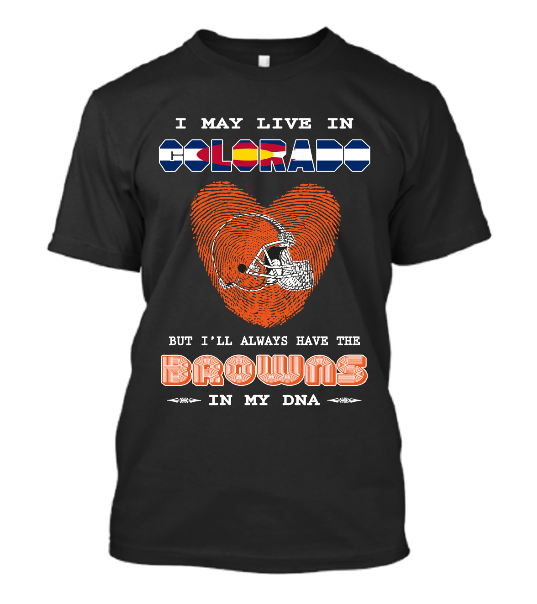 I May Live In Colorado But I'll Always Have The Browns In My Dna T-Shirt