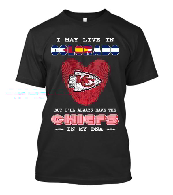 I May Live In Colorado Chiefs In My Dna T-Shirt