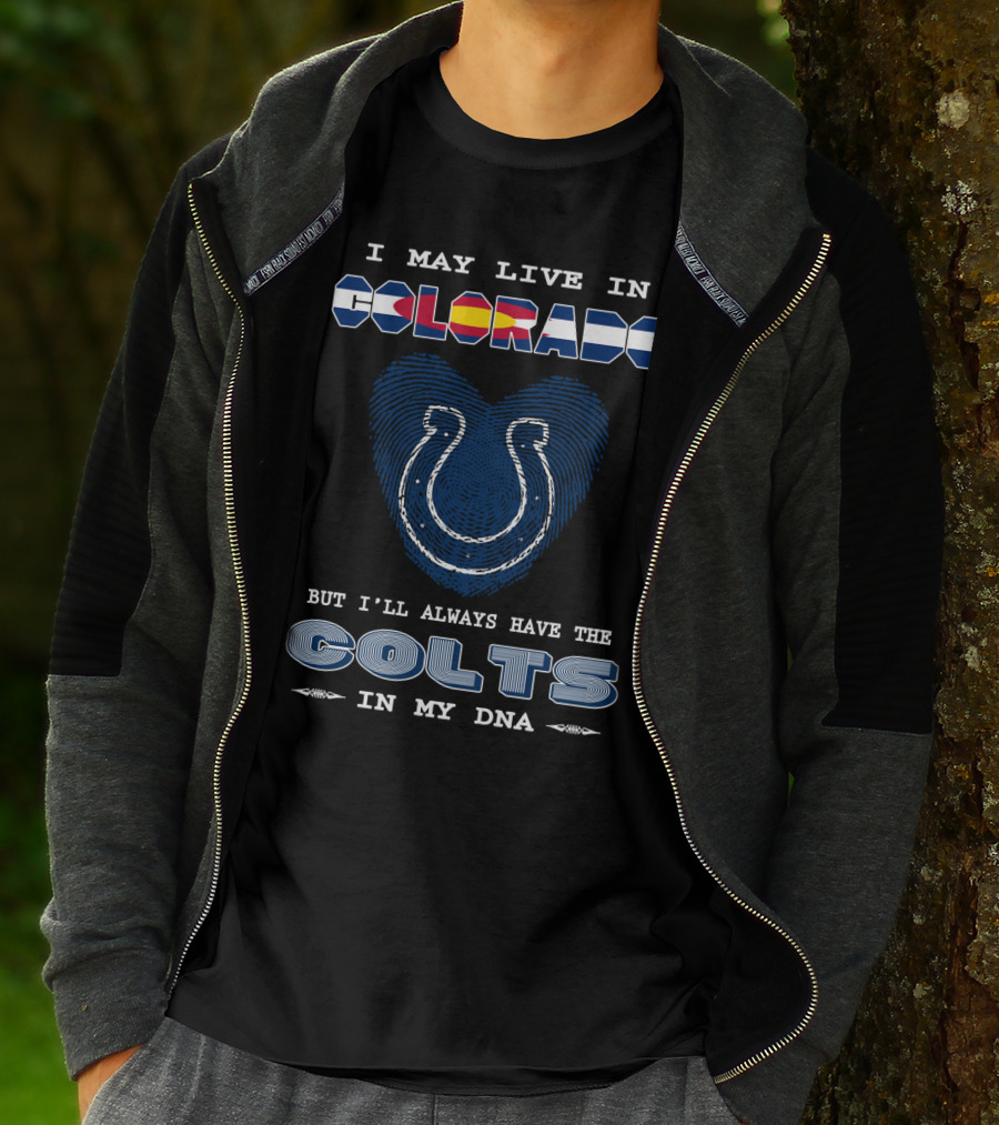 I May Live In Colorado But I'll Always Have The Colts In My DNA T-Shirt