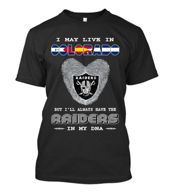I May Live In Colorado But I'll Always Have The Raiders In My Dna T-Shirt