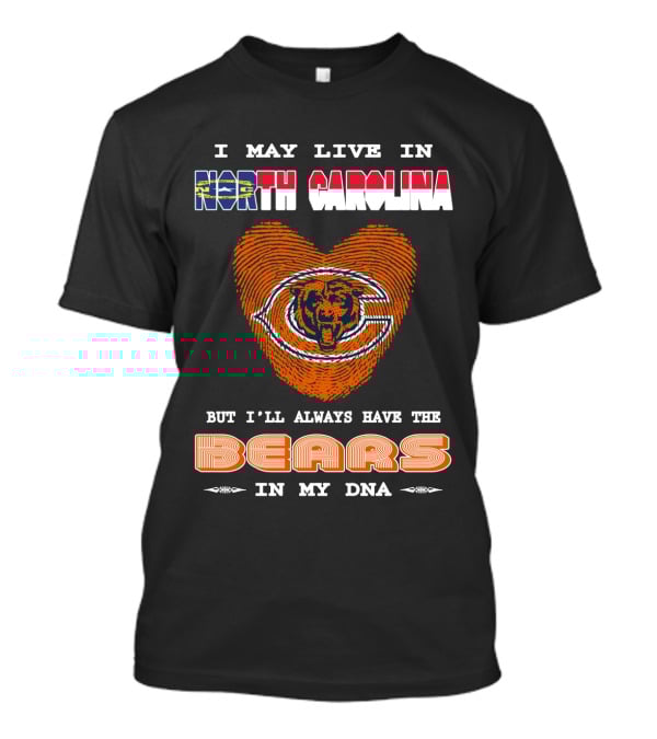I May Live In North Carolina But I’ll Always Have The Bears In My DNA T-Shirt