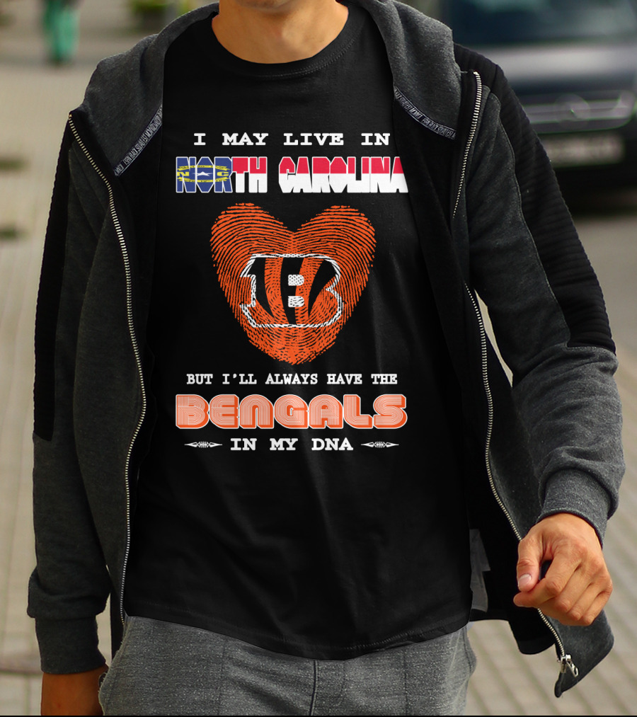 I May Live In North Carolina But I'll Always Have The Bengals In My Dna T-Shirt