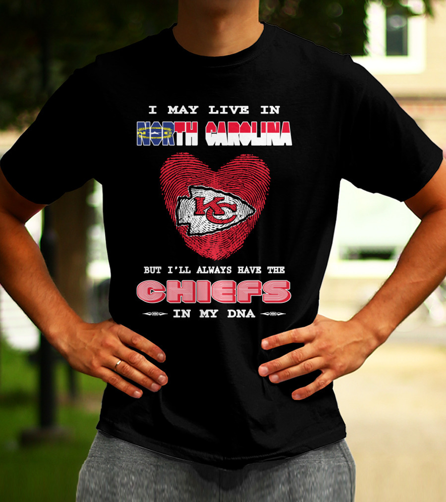 I May Live In North Carolina But I'll Always Have The Chiefs In My Dna T-Shirt