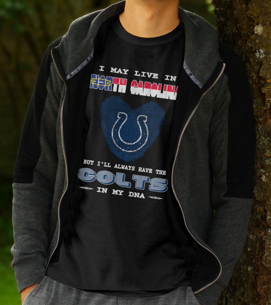 I May Live In North Carolina But I'll Always Have The Colts In My DNA T-Shirt