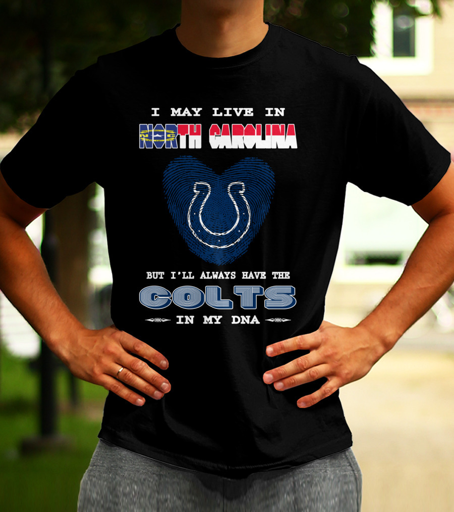 I May Live In North Carolina But I'll Always Have The Colts In My DNA T-Shirt