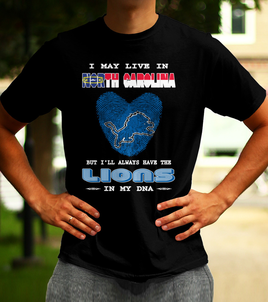 I May Live In North Carolina But I'll Always Have The Lions In My Dna T-Shirt