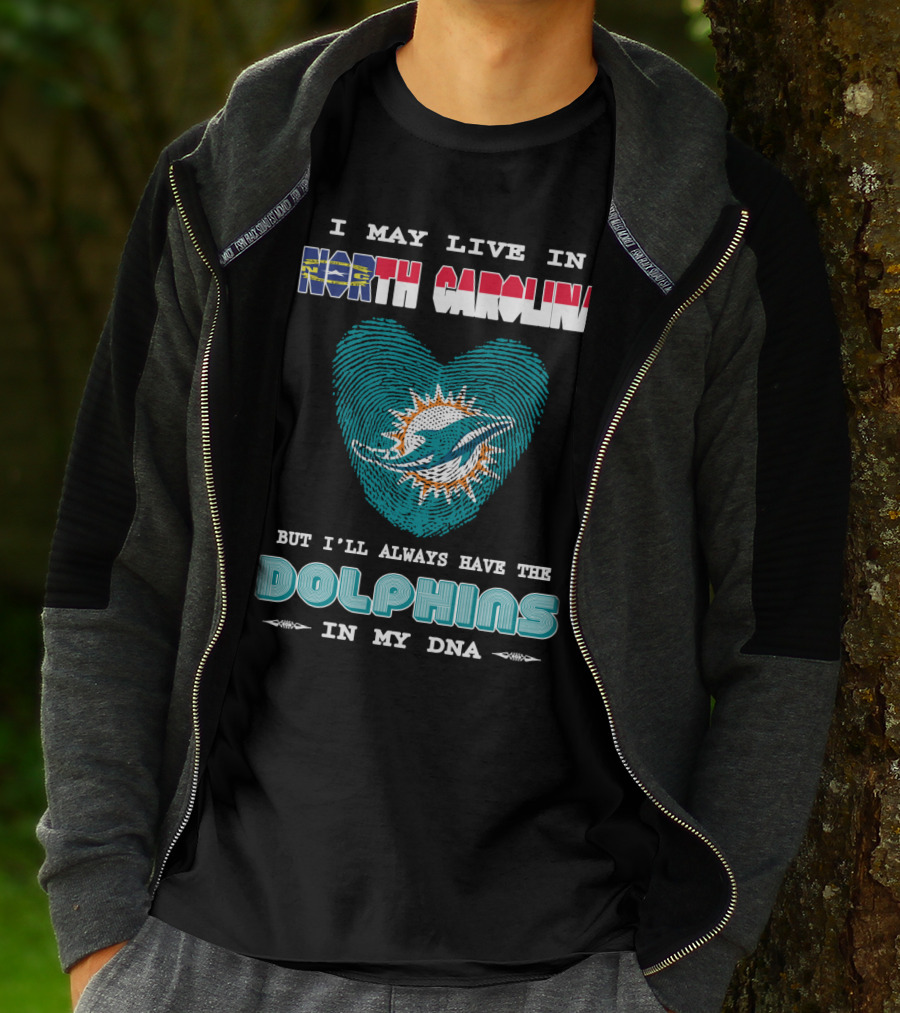 I May Live In North Carolina Dolphins In My DNA T-Shirt