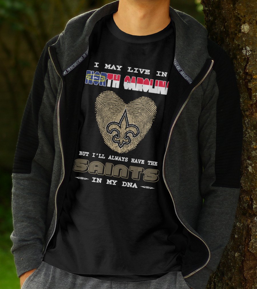 I May Live In North Carolina But I'll Always Have The Saints In My DNA T-Shirt