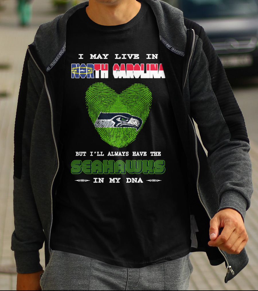 I May Live In North Carolina But I'll Always Have The Seahawks In My DNA T-Shirt