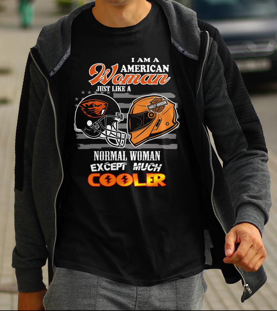 I Am An American Woman Just Like A Harley Davidson Oregon State Beavers Football Helmet Except Much Cooler T-Shirt