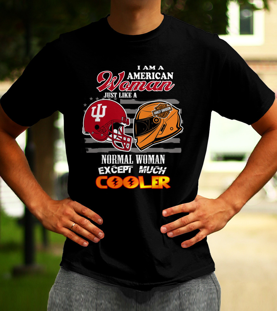 I Am An American Woman Just Like A Normal Woman Except Much Cooler Indiana University Harley Davidson Helmet T-Shirt