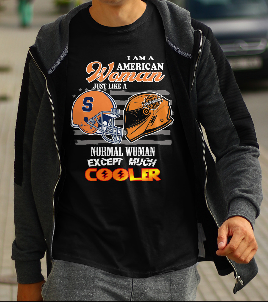 I Am A American Woman Just Like A Syracuse Harley Davidson Normal Woman Except Much Cooler T-Shirt