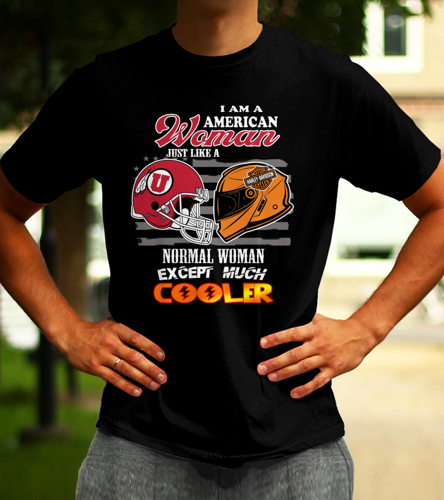 I Am A American Woman Just Like A Utah Utes Helmet Harley Davidson Motor Woman Except Much Cooler T-Shirt