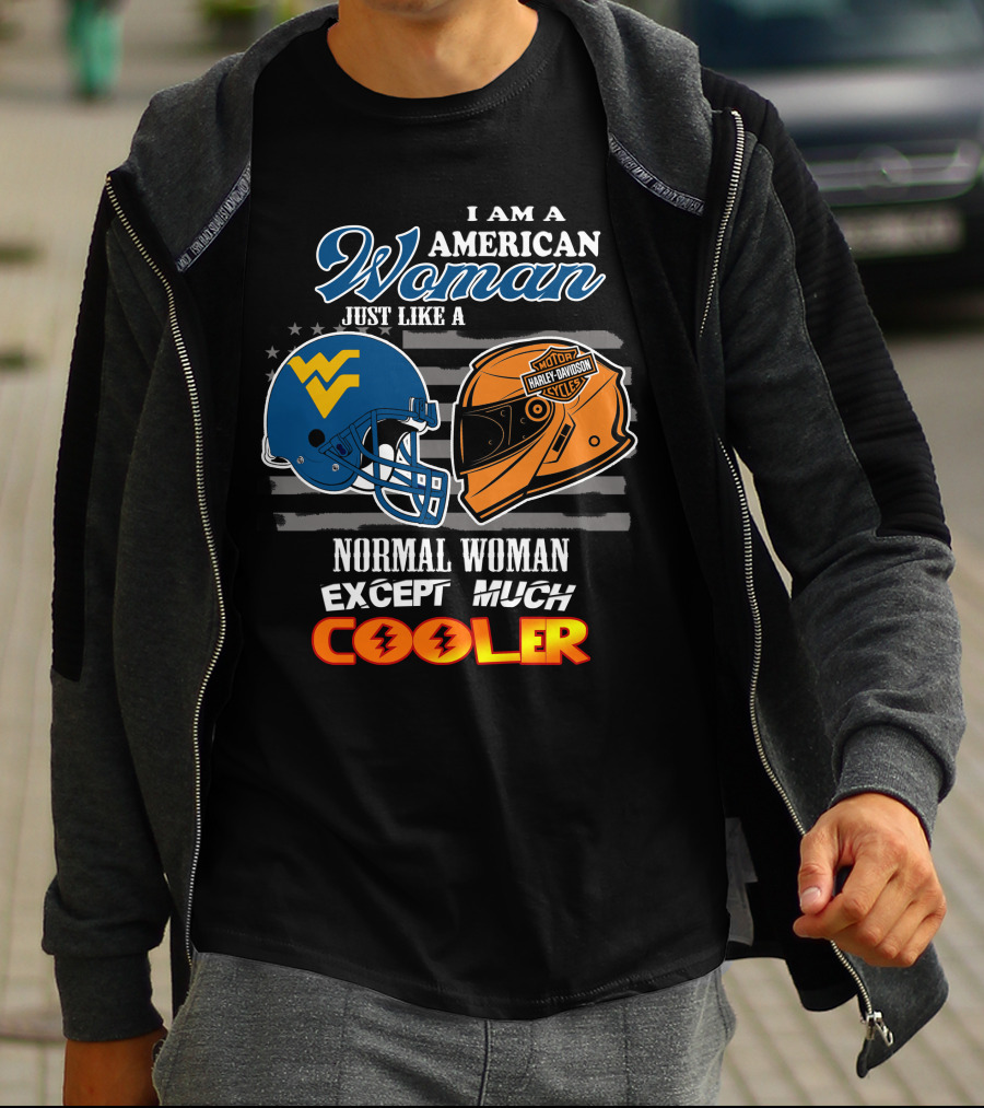I Am An American Woman Just Like A West Virginia Harley Davidson Normal Woman Except Much Cooler T-Shirt