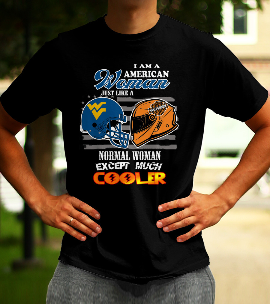 I Am An American Woman Just Like A West Virginia Harley Davidson Normal Woman Except Much Cooler T-Shirt