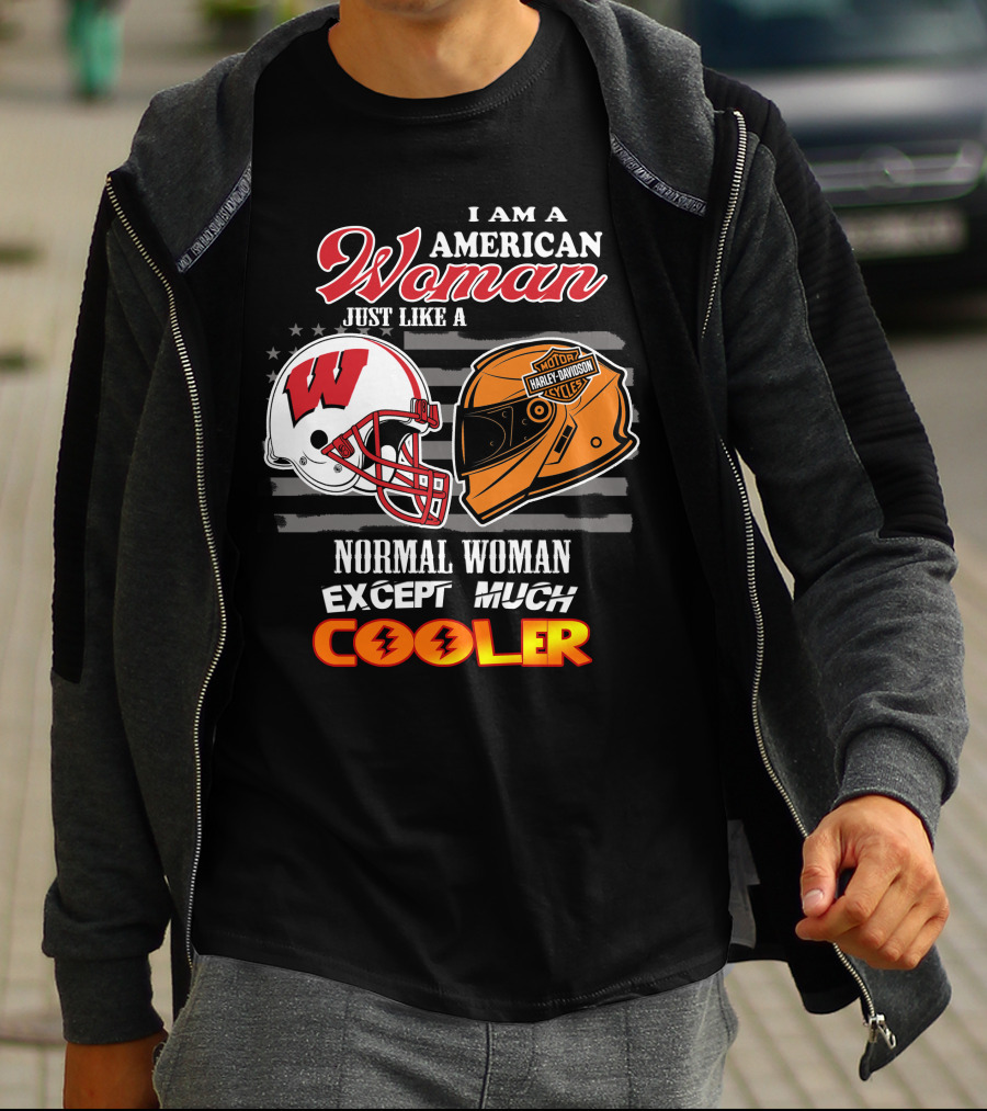I Am A Harley Davidson American Woman Just Like A Wisconsin Helmet Normal Woman Except Much Cooler T-Shirt