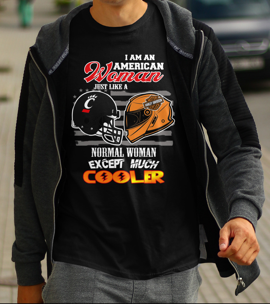 I Am An American Woman Just Like A Bearcats Harley Davidson Except Much Cooler T-Shirt
