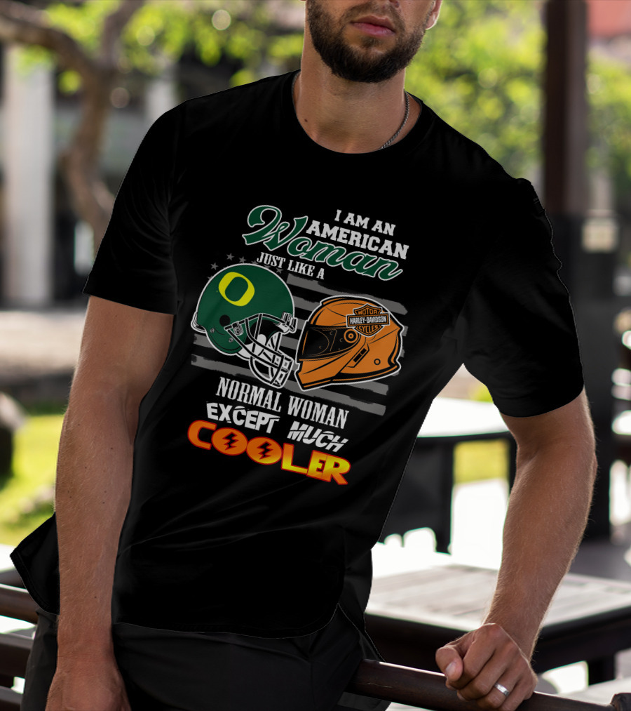I Am An American Woman Just Like A Normal Woman Except Much Cooler Oregon Ducks Harley Davidson Motorcycle Helmet T-Shirt