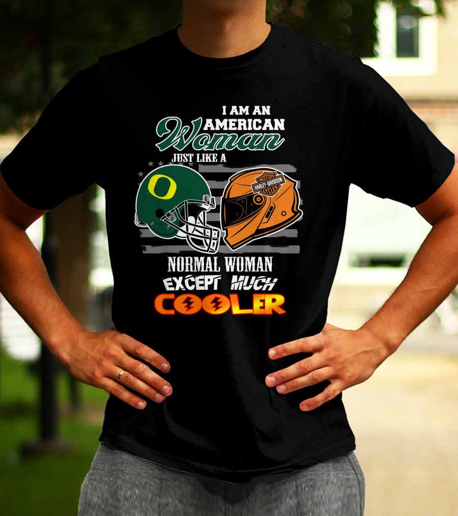 I Am An American Woman Just Like A Normal Woman Except Much Cooler Oregon Ducks Harley Davidson Motorcycle Helmet T-Shirt