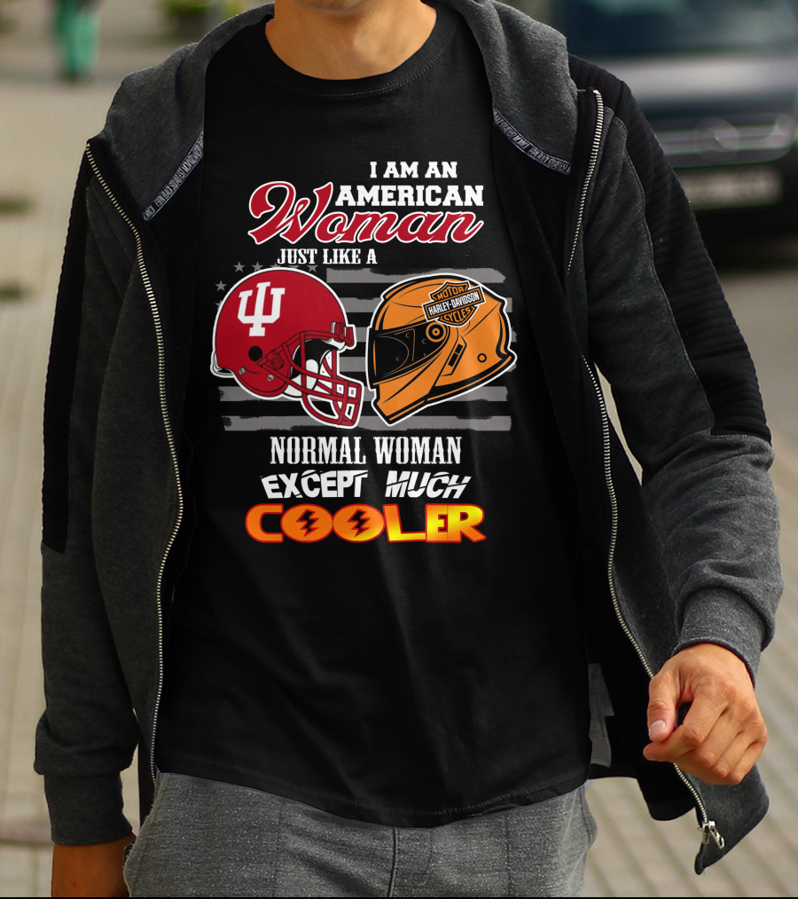 I Am An American Woman Just Like A Harley Davidson Motorcycle Normal Woman Except Much Cooler Indiana Hoosiers Helmet T-Shirt