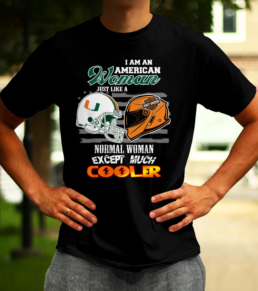I Am An American Woman Just Like A Miami Hurricanes Harley Davidson Motorcycle Normal Woman Except Much Cooler T-Shirt