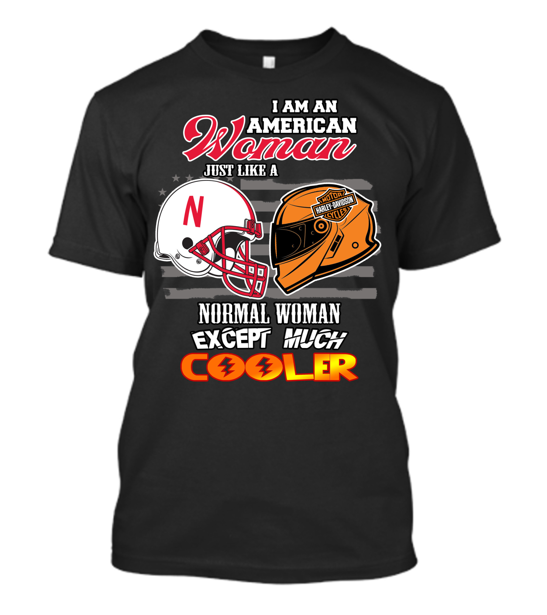 I Am An American Woman Just Like A Normal Woman Except Much Cooler Huskers Harley Davidson Motorcycle Nebraska Helmet T-Shirt