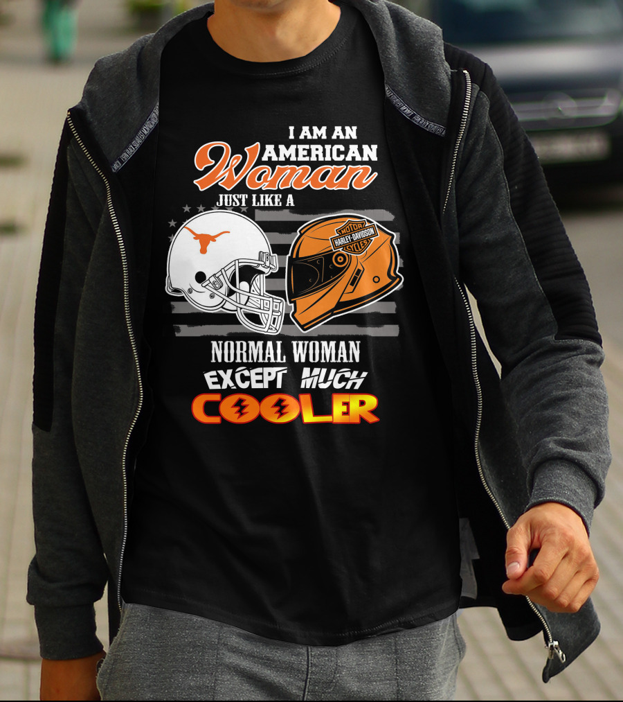 I Am An American Woman Just Like A Longhorns Harley Davidson Normal Woman Except Much Cooler T-Shirt