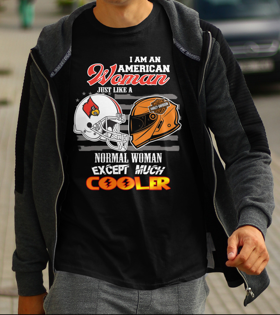 I Am An American Woman Just Like A Normal Woman Except Much Cooler Louisville Cardinals Harley Davidson Motorcycle Cycles T-Shirt