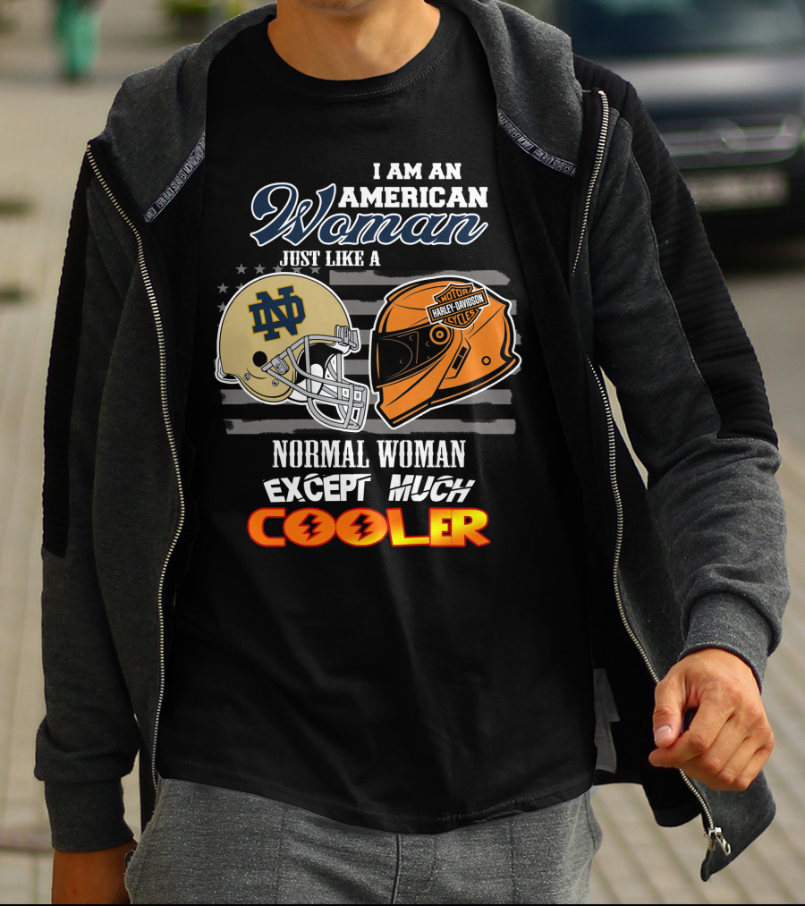 I Am An American Woman Just Like A Notre Dame Harley Davidson Motorcycles Normal Woman Except Much Cooler T-Shirt