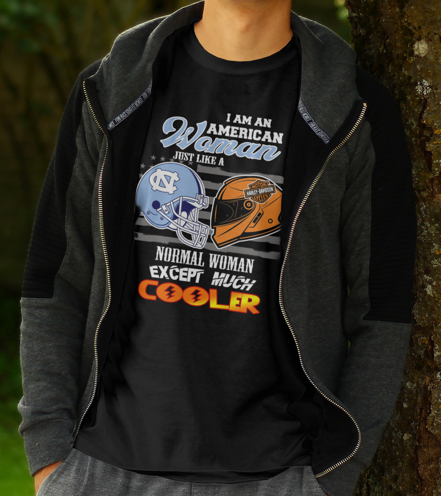 I Am An American Woman Just Like A Normal Woman Except Much Cooler Tar Heels Harley Davidson Motorcycle Cycle T-Shirt