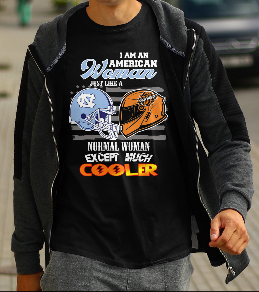 I Am An American Woman Just Like A Normal Woman Except Much Cooler Tar Heels Harley Davidson Motorcycle Cycle T-Shirt