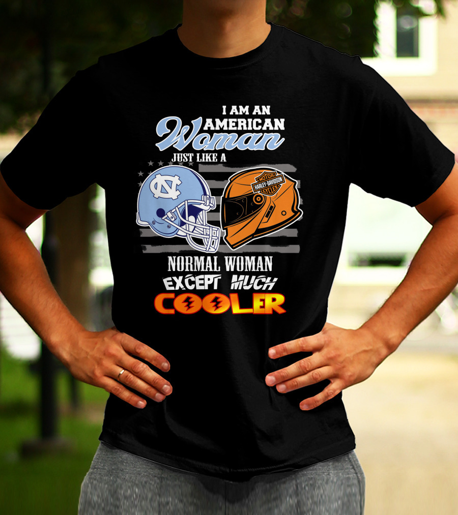 I Am An American Woman Just Like A Normal Woman Except Much Cooler Tar Heels Harley Davidson Motorcycle Cycle T-Shirt