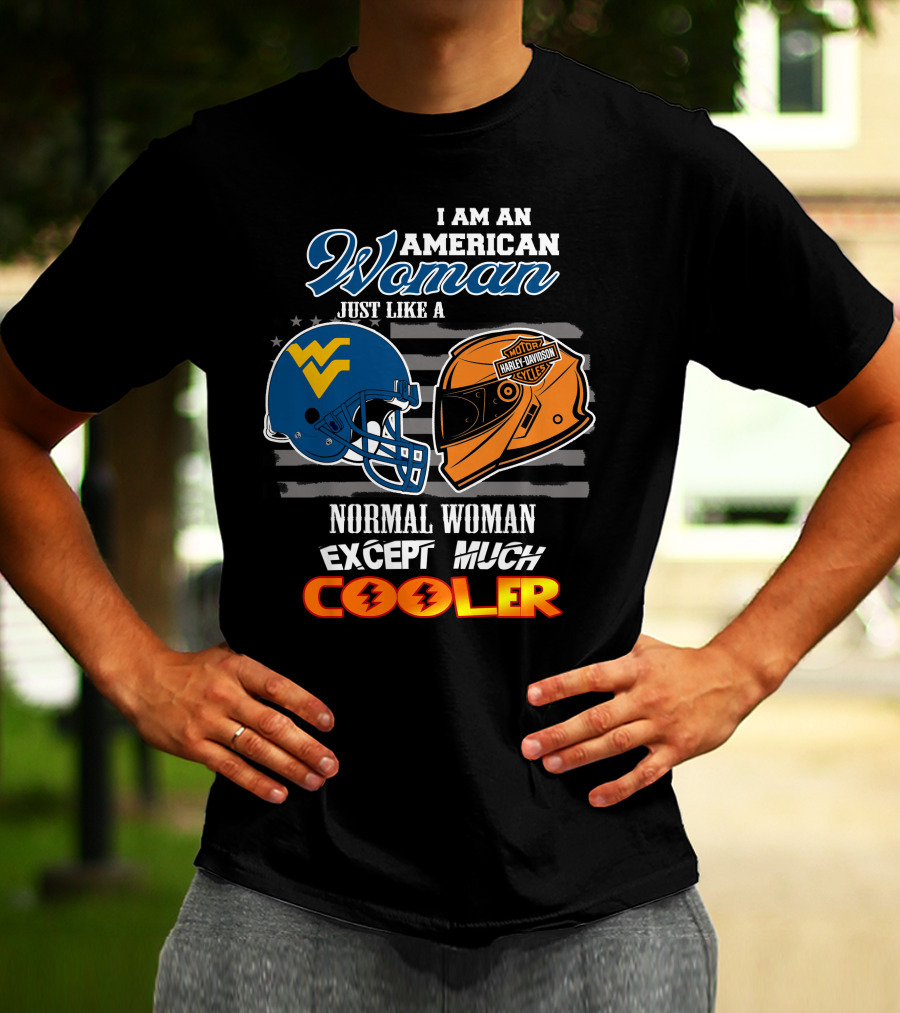 I Am An American Woman Just Like A Normal Woman Except Much Cooler West Virginia Harley Davidson Motorcycle T-Shirt