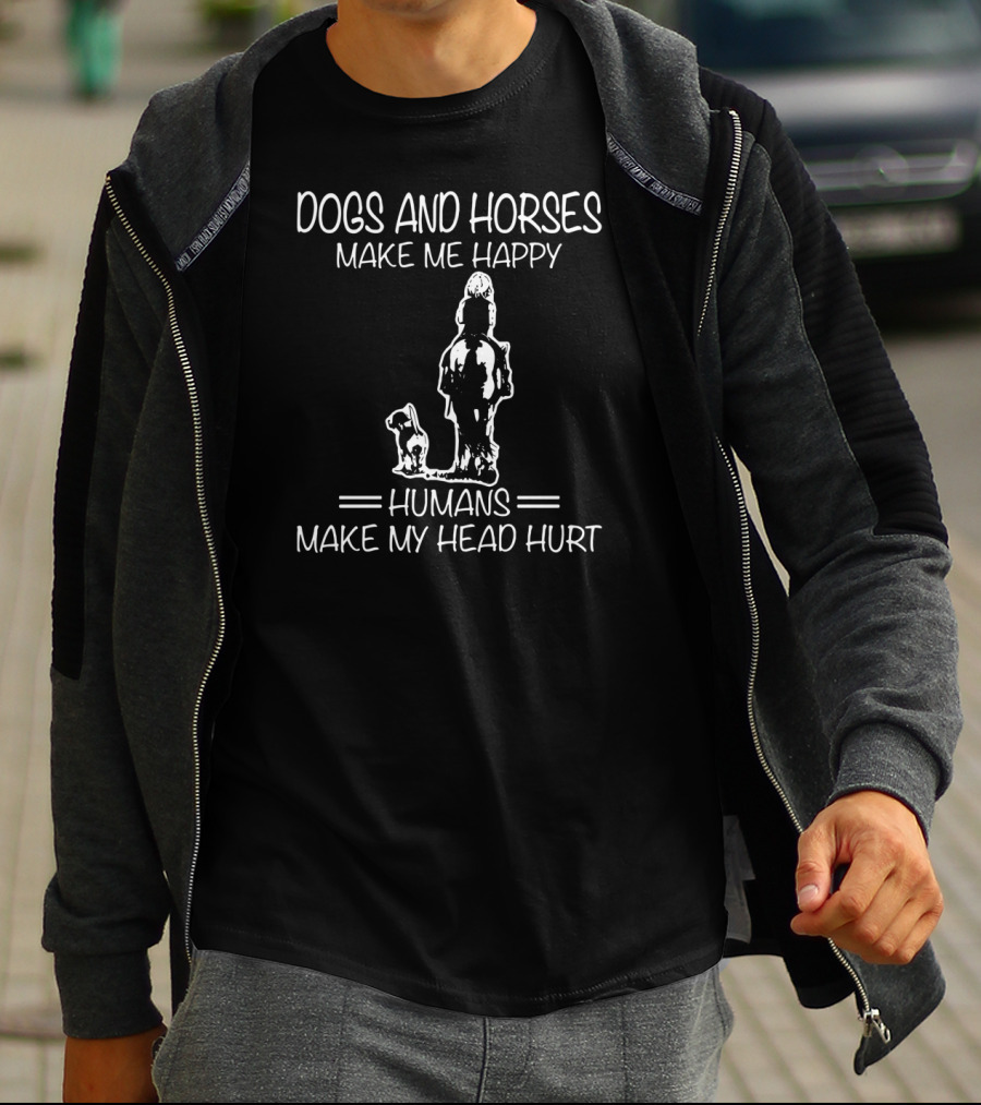 Dogs And Horses Make Me Happy Humans Make My Head Hurt T-Shirt