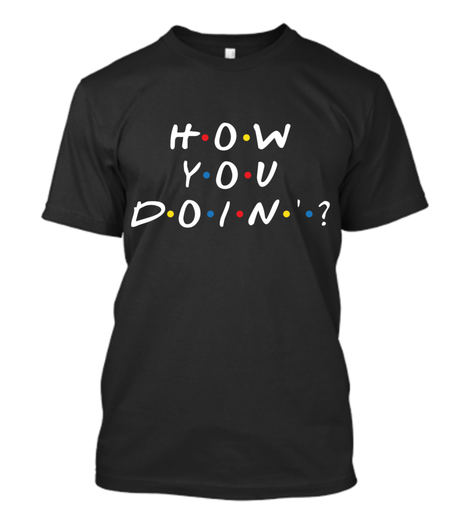 How You Doin' Friends Style Text With Colored Dots T-Shirt