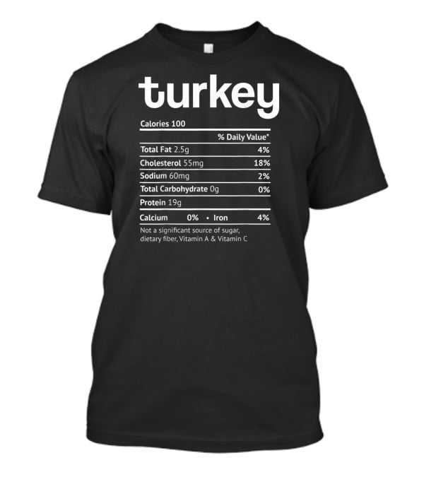Turkey Nutrition Facts Funny Food Calories Total Fat Cholesterol Sodium Protein Iron T-Shirt